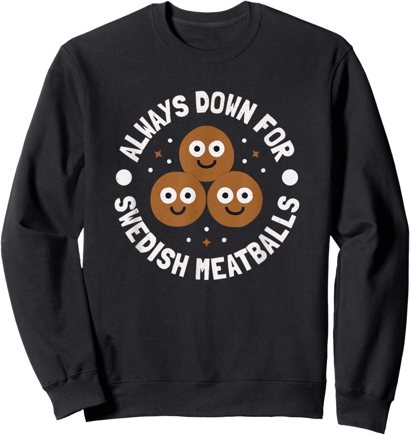 Always Down For Swedish Meatballs - Swedish Meatballs Sweatshirt - Sweatshirt | Black