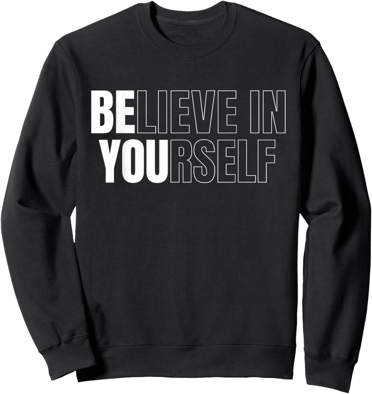 Be You Believe In Yourself Motivational Quote Inspiration Sweatshirt - Sweatshirt | Black