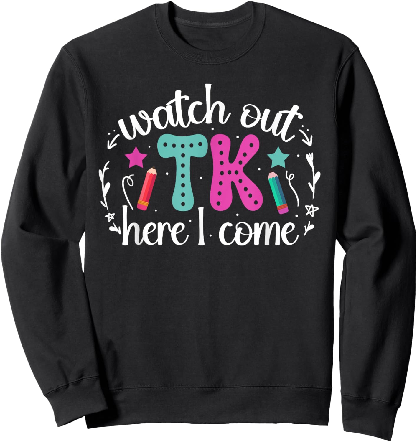 TK Here I Come TK Student Transitional Kindergarten Teacher Sweatshirt - Sweatshirt | Black
