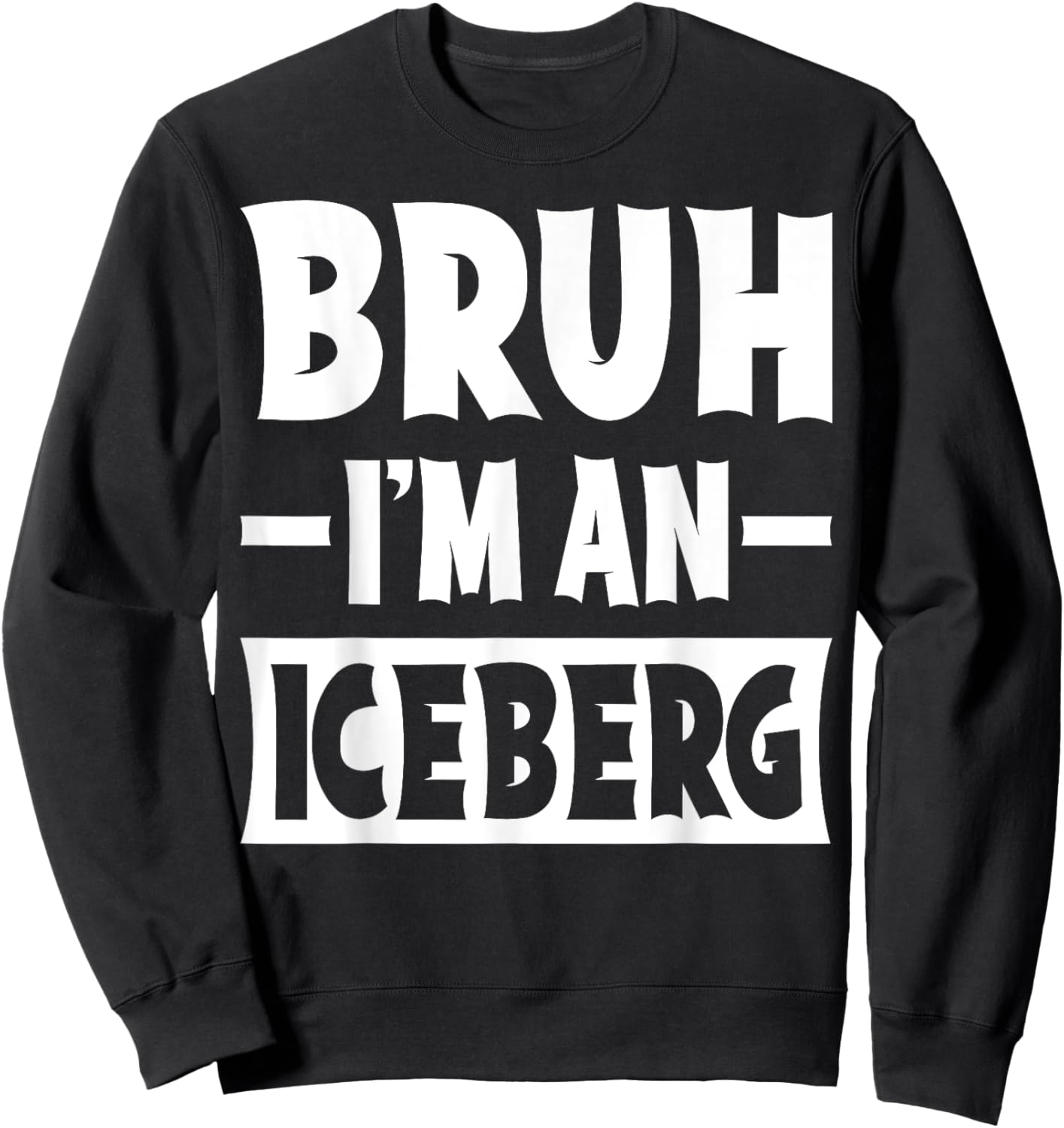 Bruh I'm An Iceberg Funny Lazy Halloween Costume Party Sweatshirt - Sweatshirt | Black