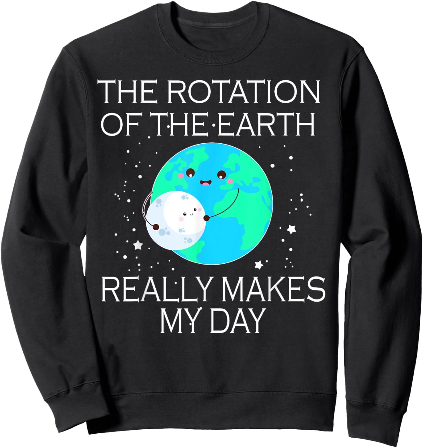 The Rotation Of The Earth Really Makes My Day Sweatshirt - Sweatshirt | Black