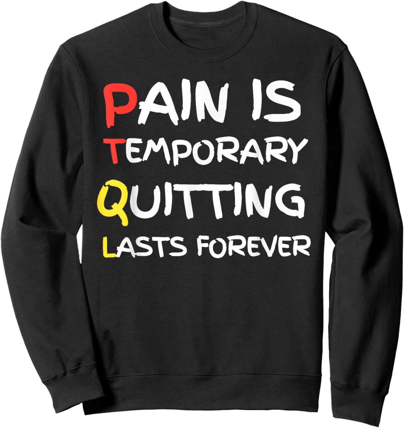 Pain Is Temporary Quitting Lasts Forever funny design Sweatshirt - Sweatshirt | Black