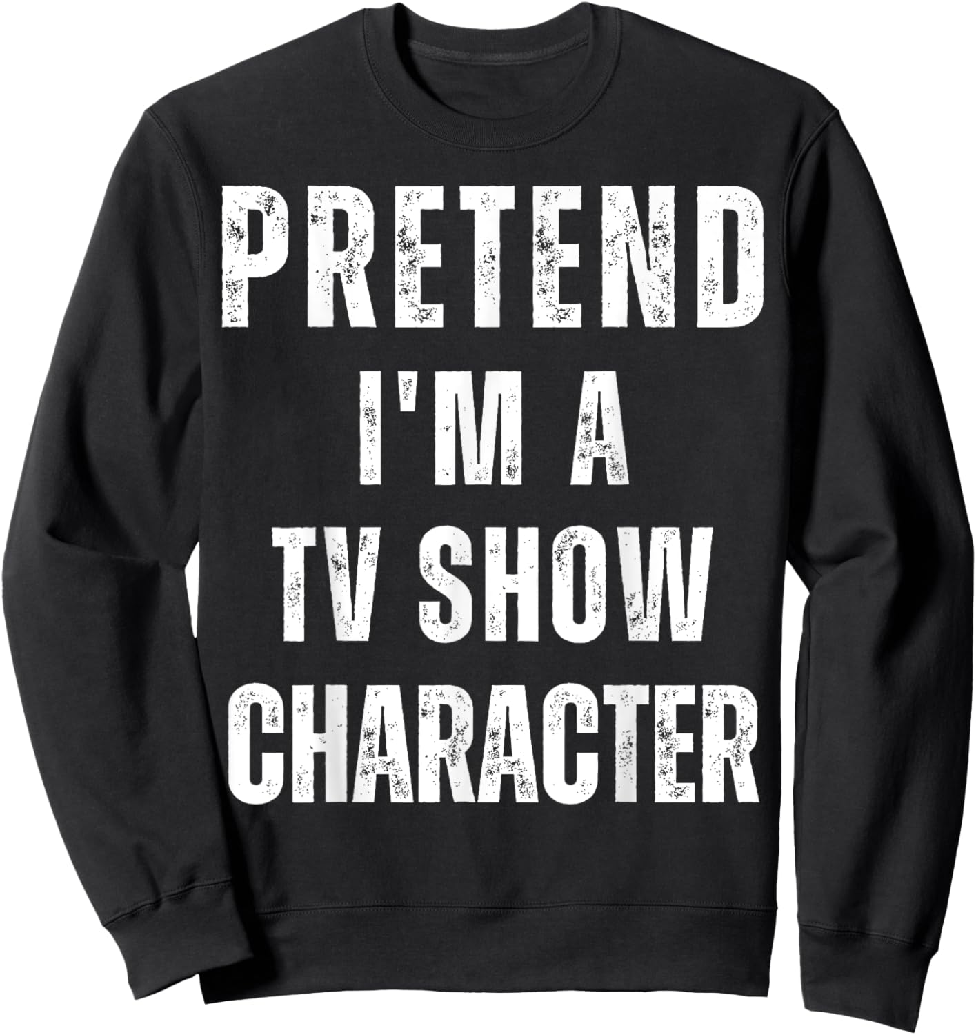 Pretend I'm a TV Show Character Matching Costume Halloween Sweatshirt - Sweatshirt | Black