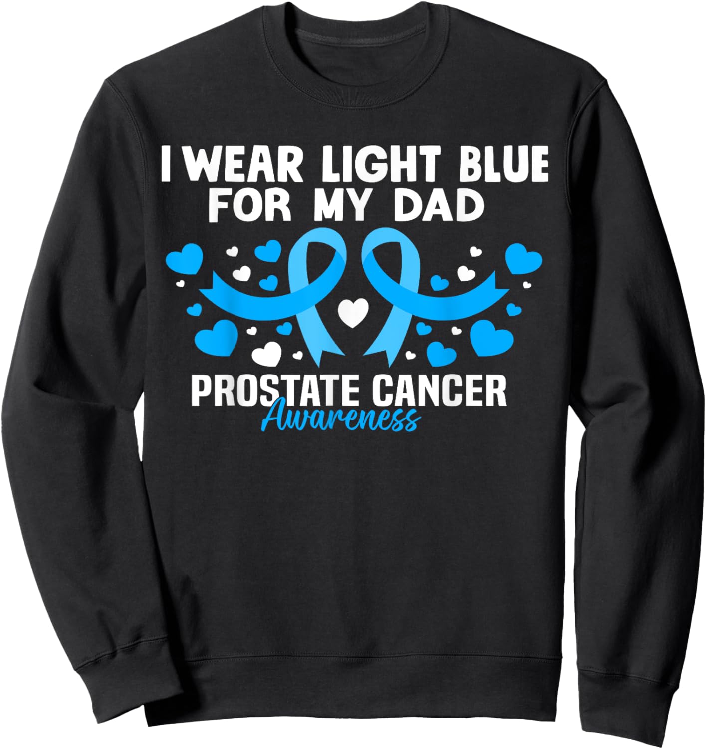 I wear Light Blue For My Dad Prostate cancer awareness Sweatshirt - Sweatshirt | Black