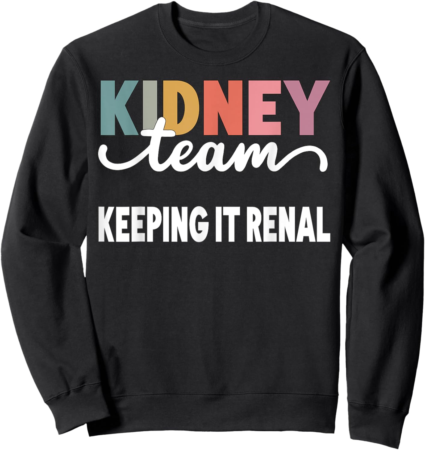 Keeping It Renal Dialysis Tech Kidney Team Nurse Kidney Pun Sweatshirt - Sweatshirt | Black