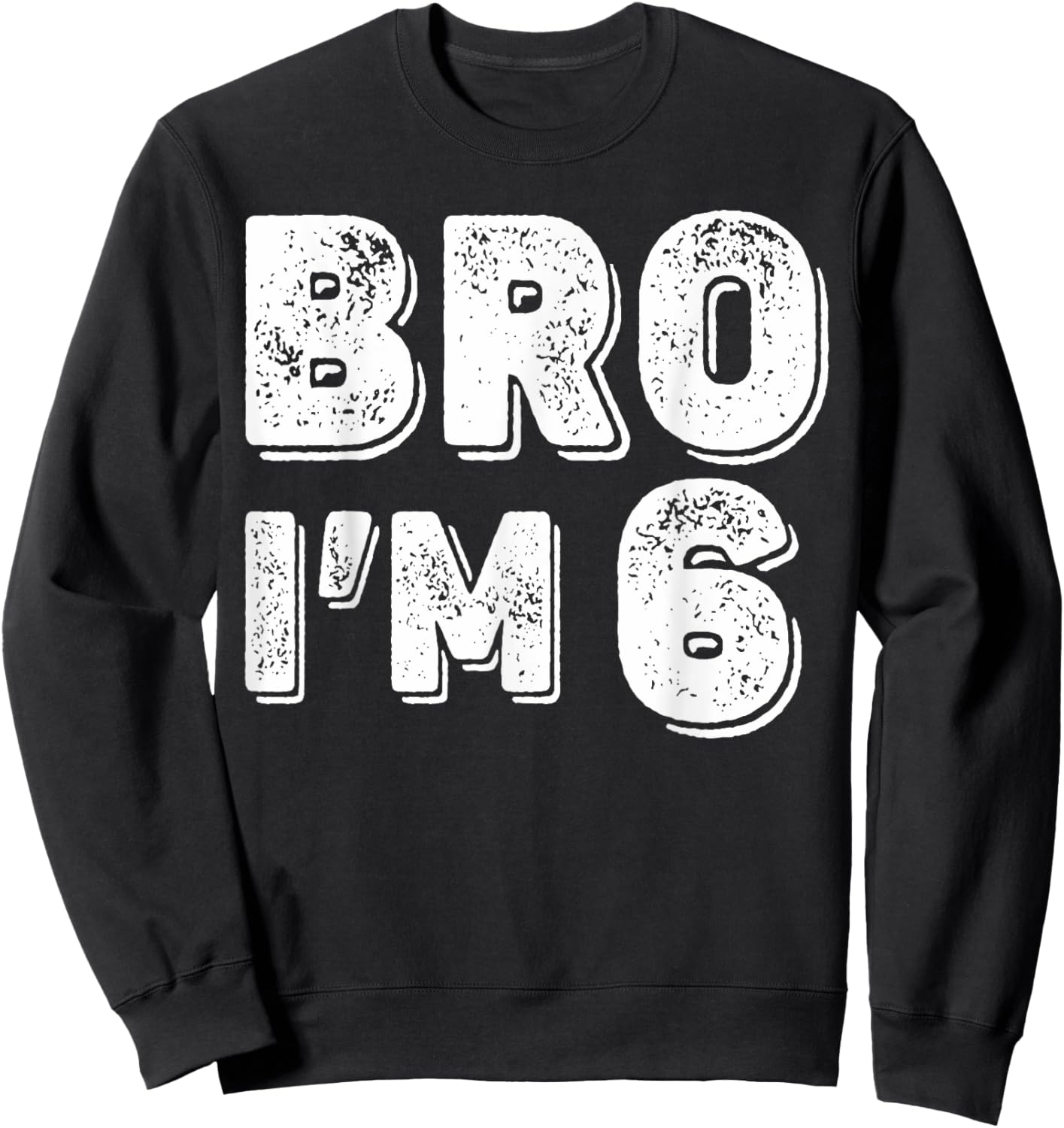6th Birthday Boy Bro I’m 6 Year Old Boys Kids Six Bday Sweatshirt - Sweatshirt | Black