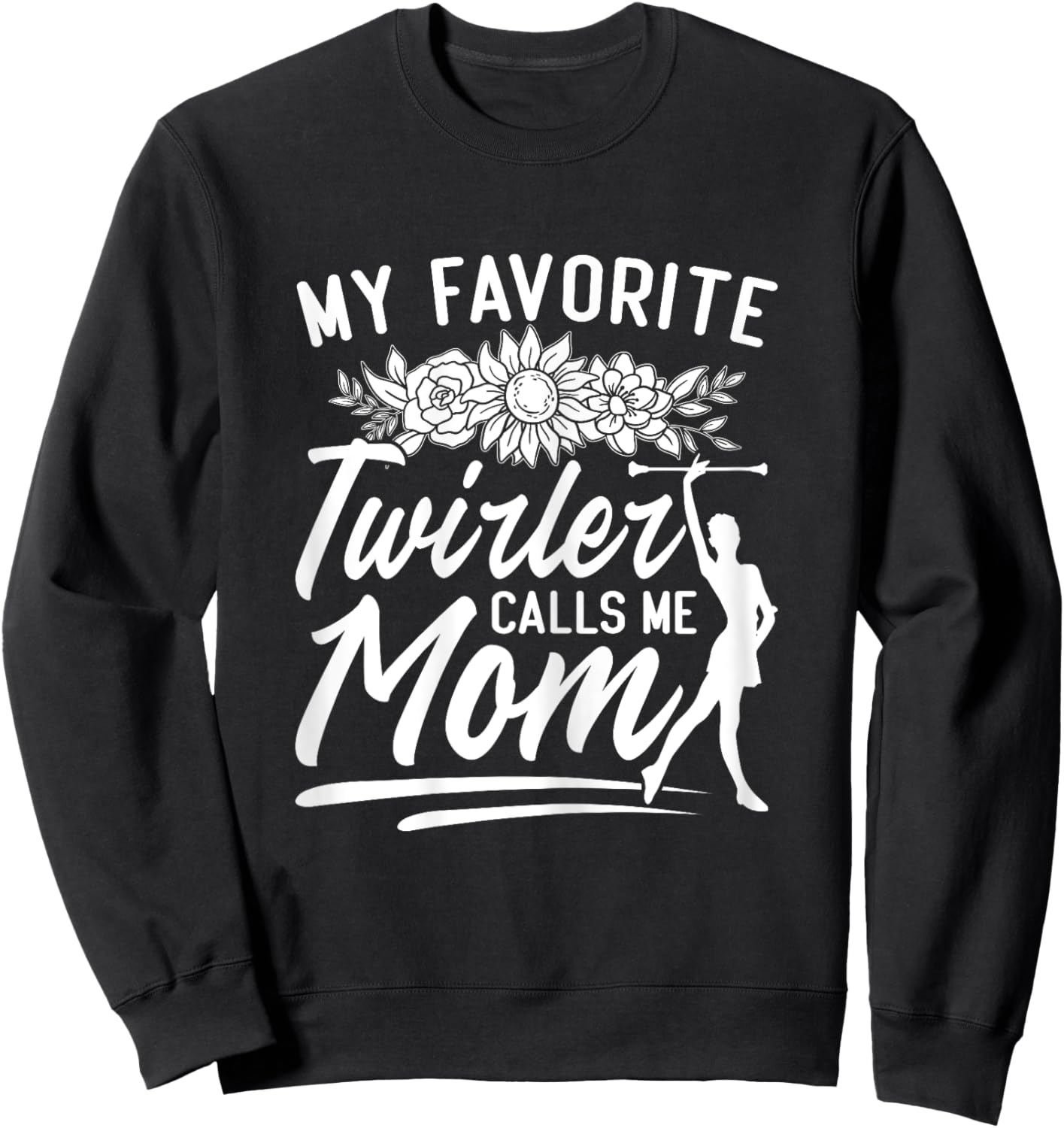 Baton Twirler Mom Majorette My Favorite Twirler Calls Me Mom Sweatshirt - Sweatshirt | Black
