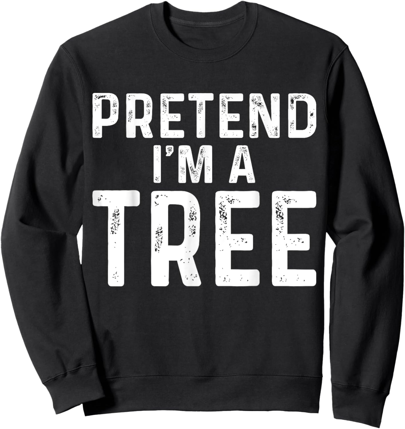 Pretend I'm A Tree Halloween Costume Sweatshirt - Sweatshirt | Black