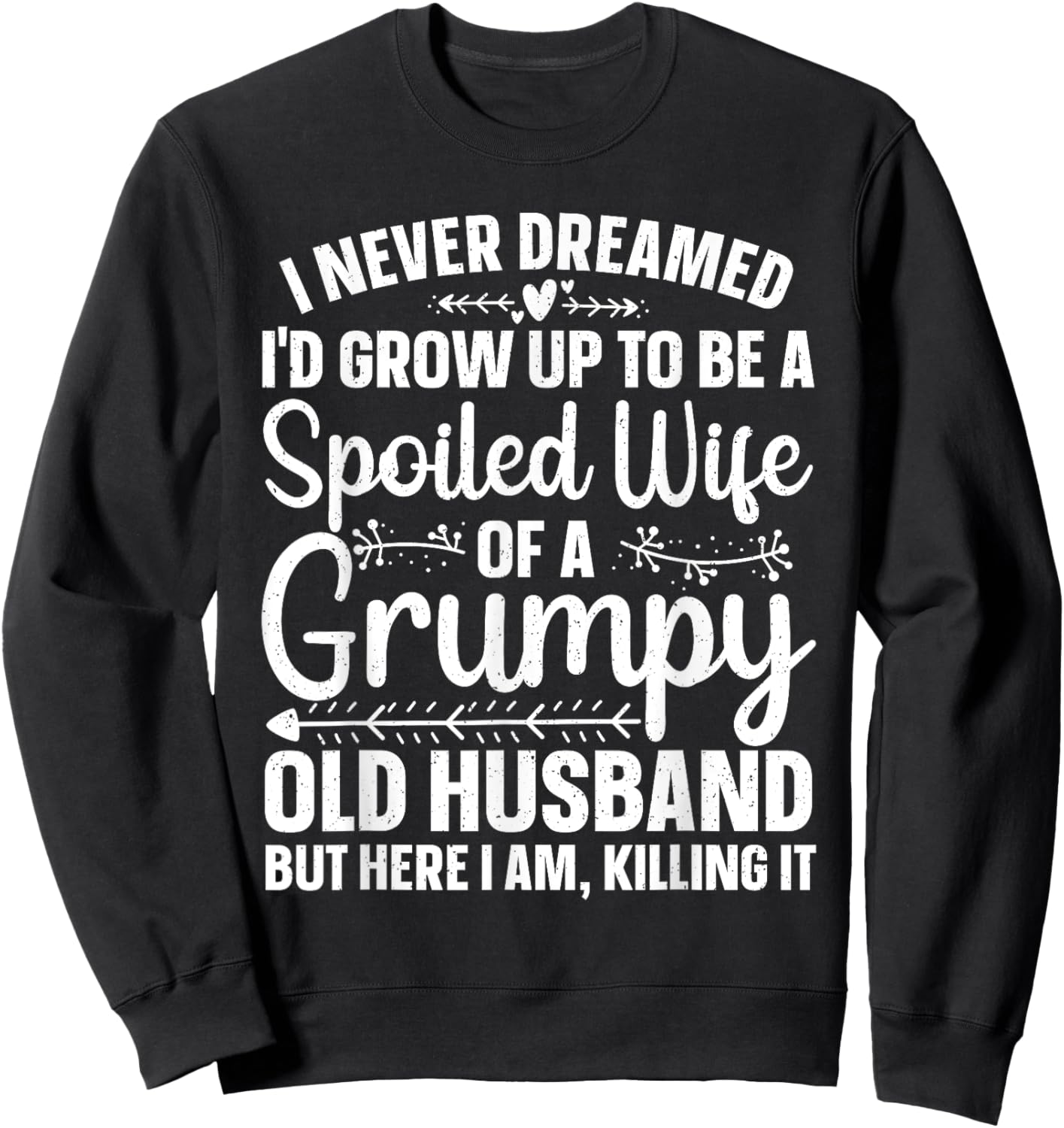Funny Spoiled Wife Art Girls Grumpy Old Husband Sweatshirt - Sweatshirt | Black