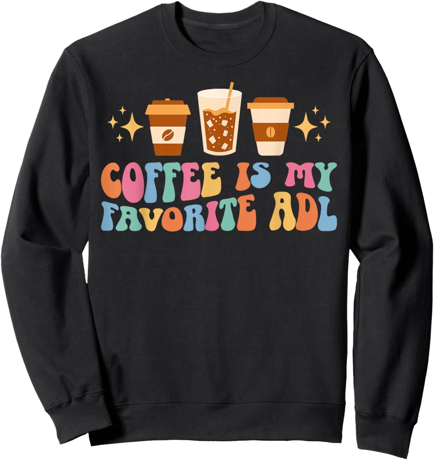 Coffee Is My ADL Occupational Therapist Occupational Therapy Sweatshirt - Sweatshirt | Black