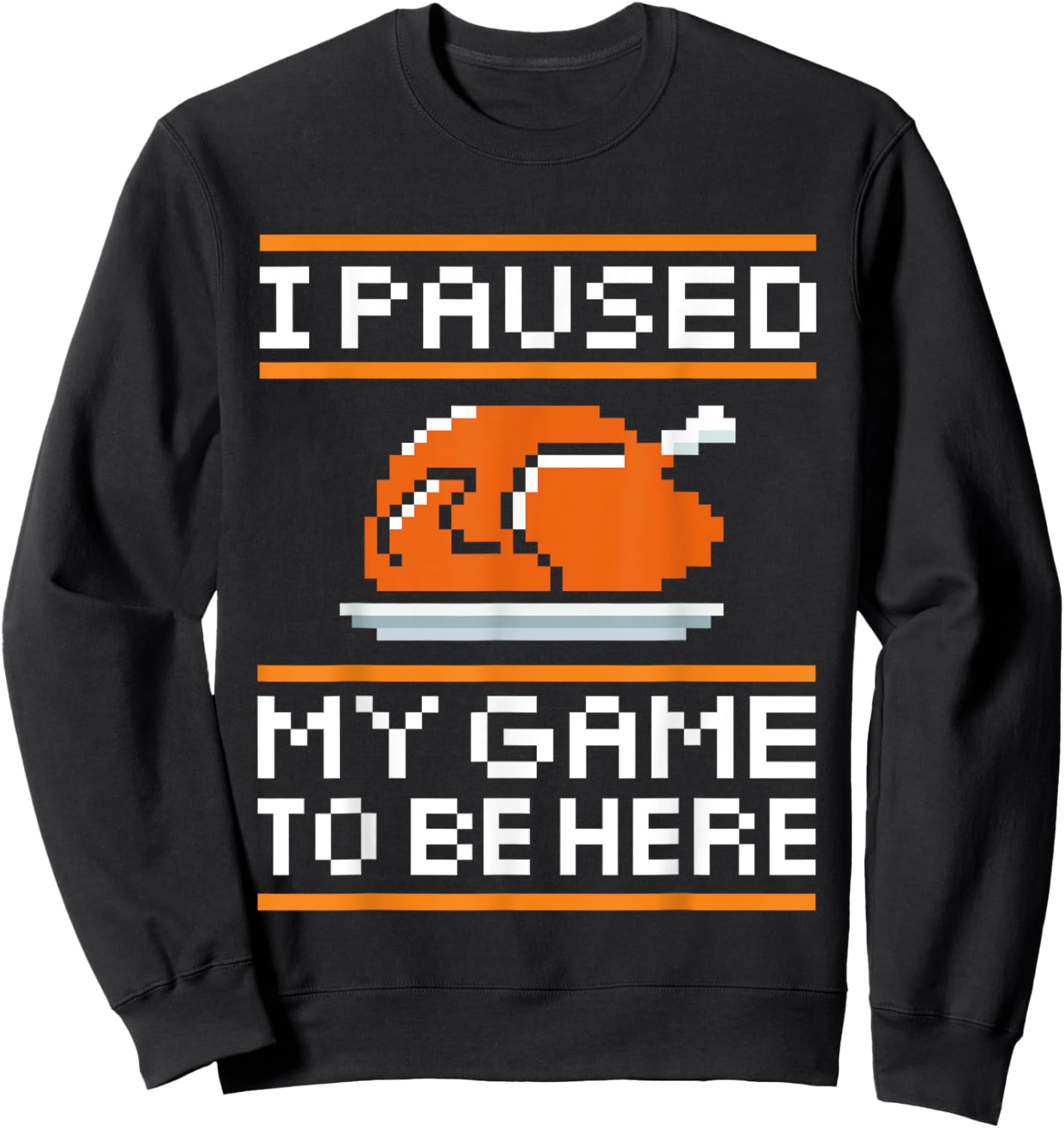 I paused my game to be here turkey for thanksgiving gamer Sweatshirt - Sweatshirt | Black