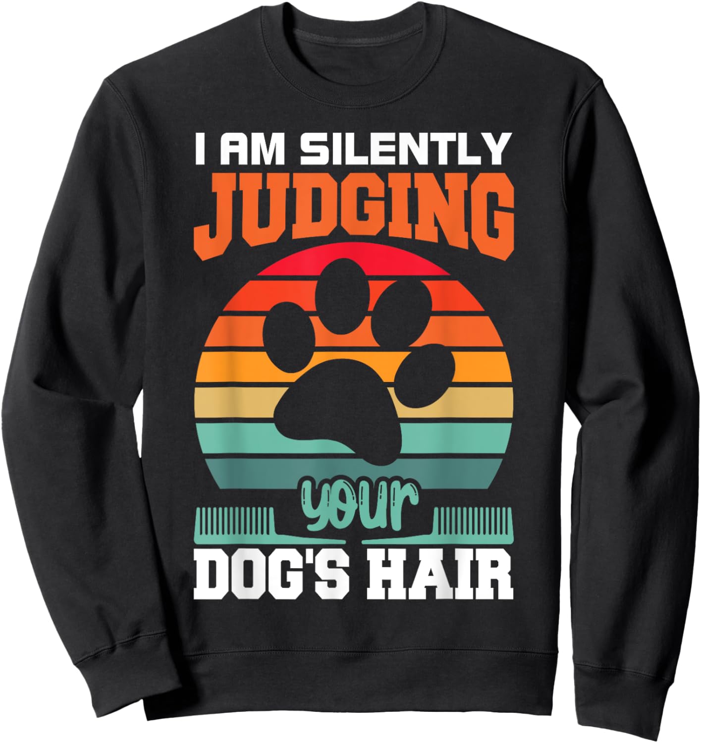 I'm Silently Judging Your Dog's Hair Pet Funny Dog Quote Sweatshirt - Sweatshirt | Black
