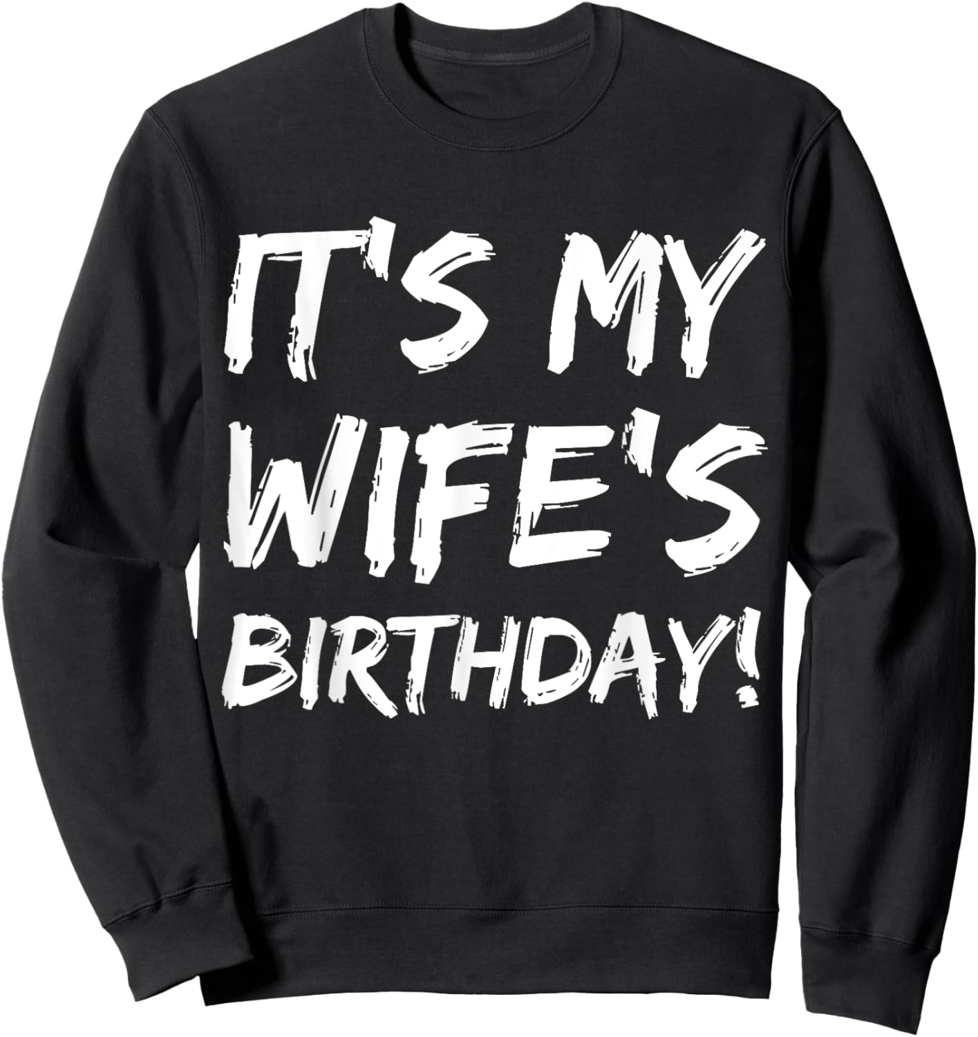 It's My Wife's Birthday Funny Bday Joke Husband Family Sweatshirt - Sweatshirt | Black