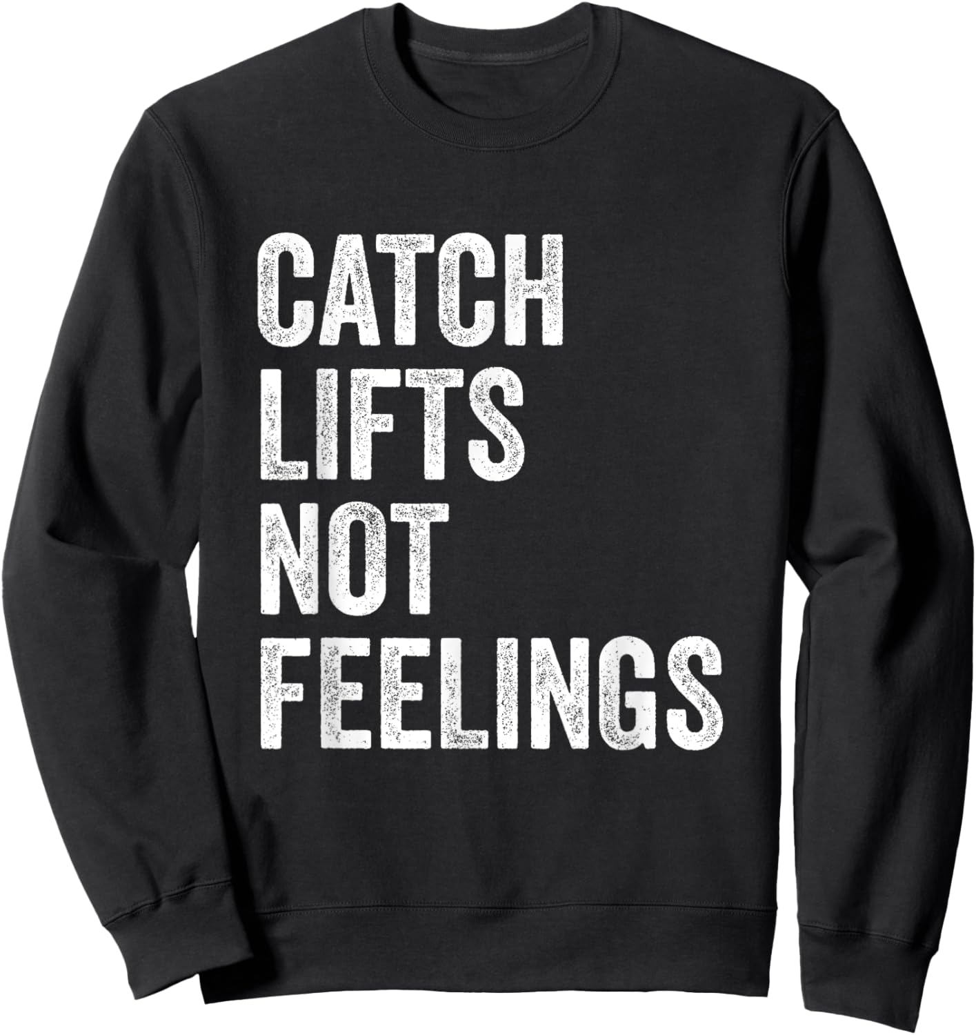Catch Lifts Not Feelings Gym Fitness Bodybuilding Sweatshirt - Sweatshirt | Black