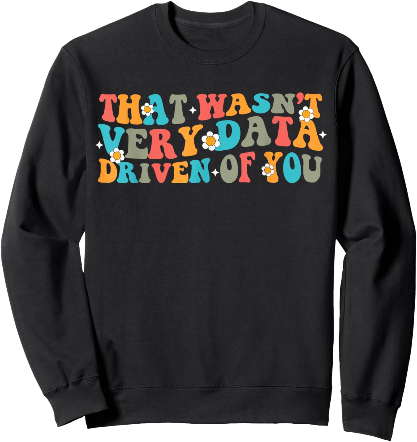 That Wasn't Very Data Driven of You Funny Data Analyst retro Sweatshirt - Sweatshirt | Black