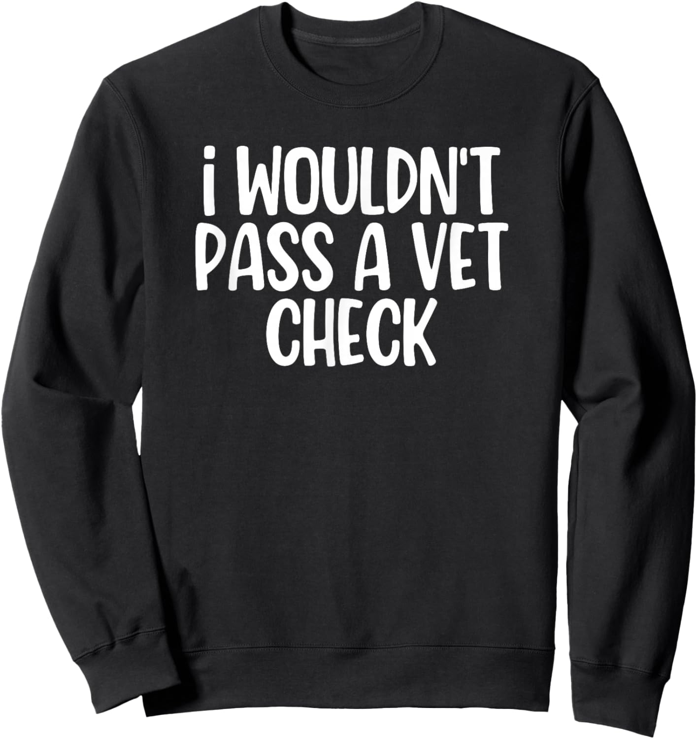 I Wouldn't Pass A Vet Check Retro Vintage Sweatshirt - Sweatshirt | Black