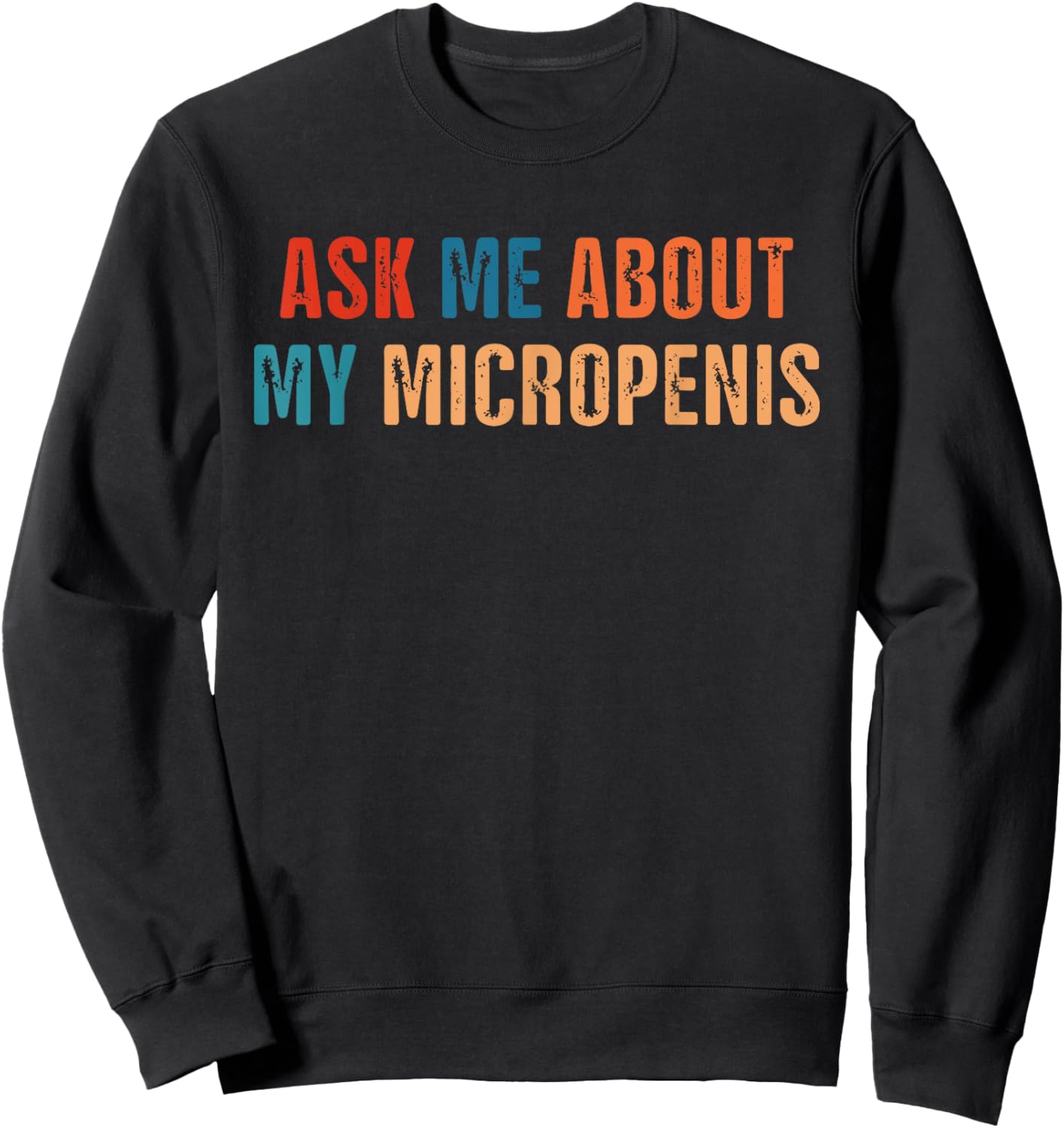 Ask Me About My Micropenis Vintage Quote Sweatshirt - Sweatshirt | Black
