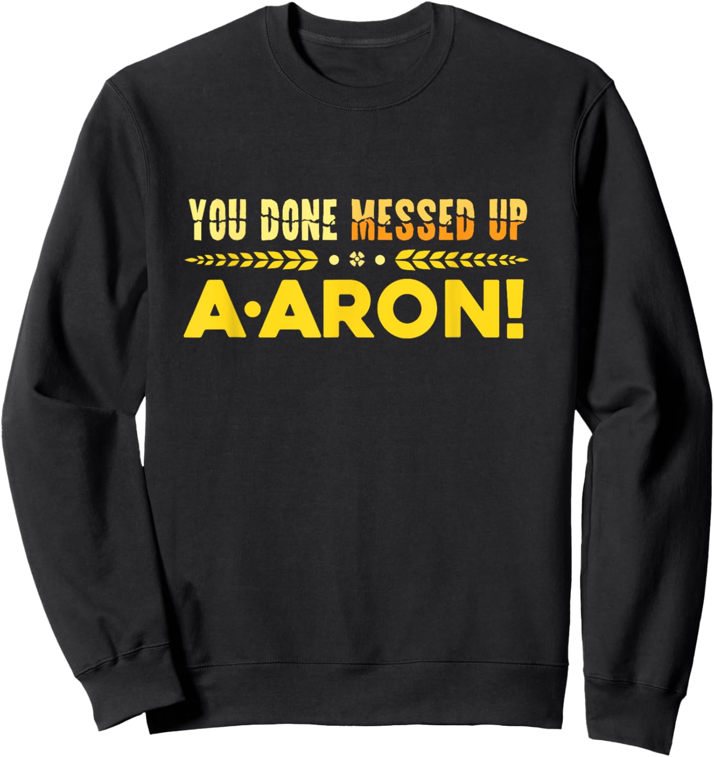 You Done Messed Up A-aron Substitute Teacher Sweatshirt - Sweatshirt | Black