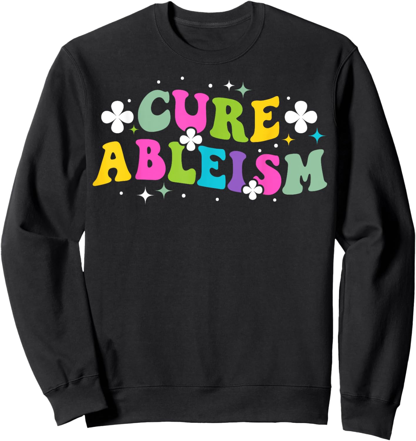 Cure ableism Quote for a Ableism activist Sweatshirt - Sweatshirt | Black