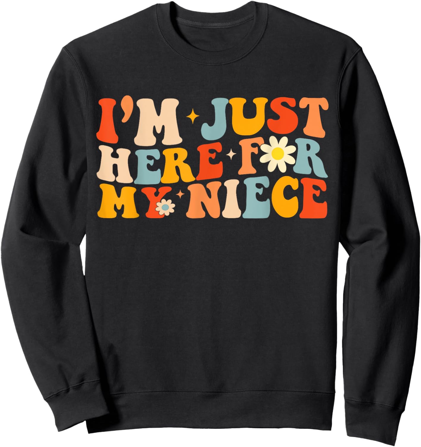 I'm Just Here For My Niece Funny Aunt Uncle Groovy Sweatshirt - Sweatshirt | Black