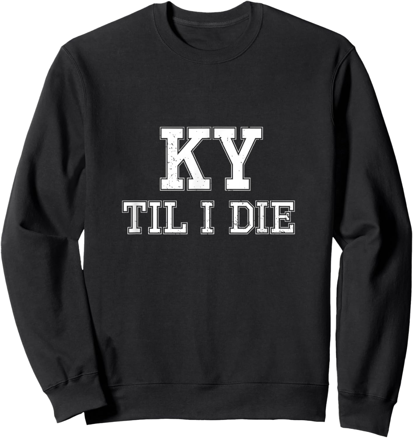 KY Until I Die - Kentucky Fan Merch Sweatshirt - Sweatshirt | Black