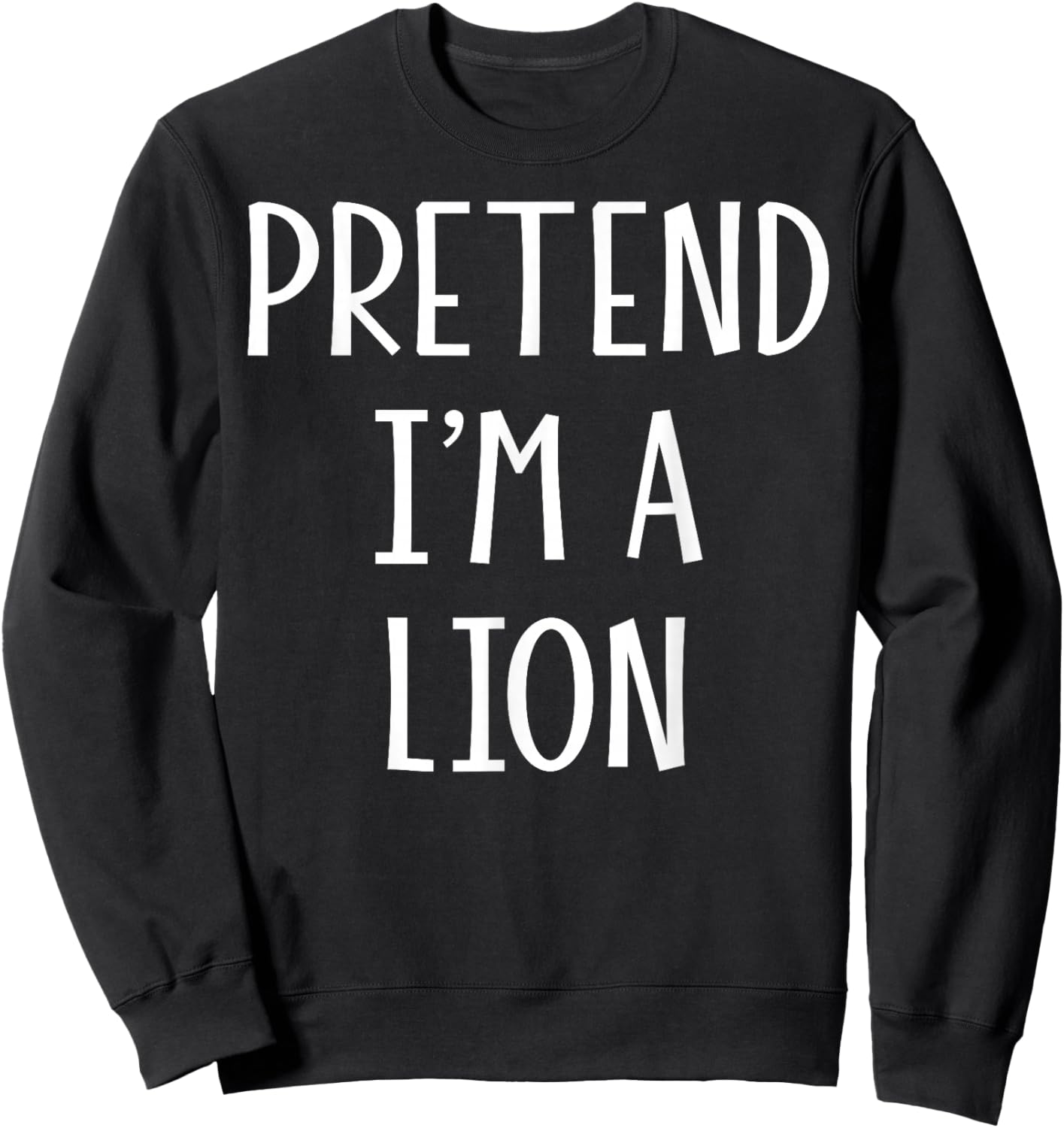 Pretend I'm a Lion Funny DIY Last Minute Halloween Costume Sweatshirt - Sweatshirt | Black