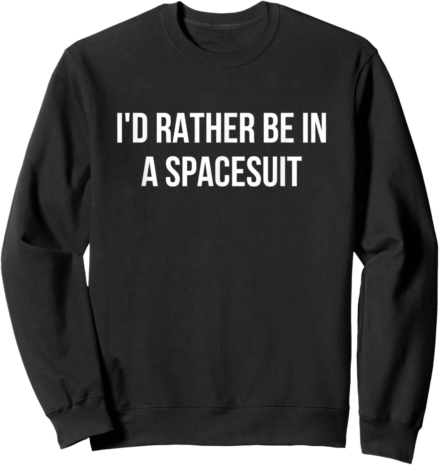 I'd Rather Be In A Spacesuit Sweatshirt - Sweatshirt | Black