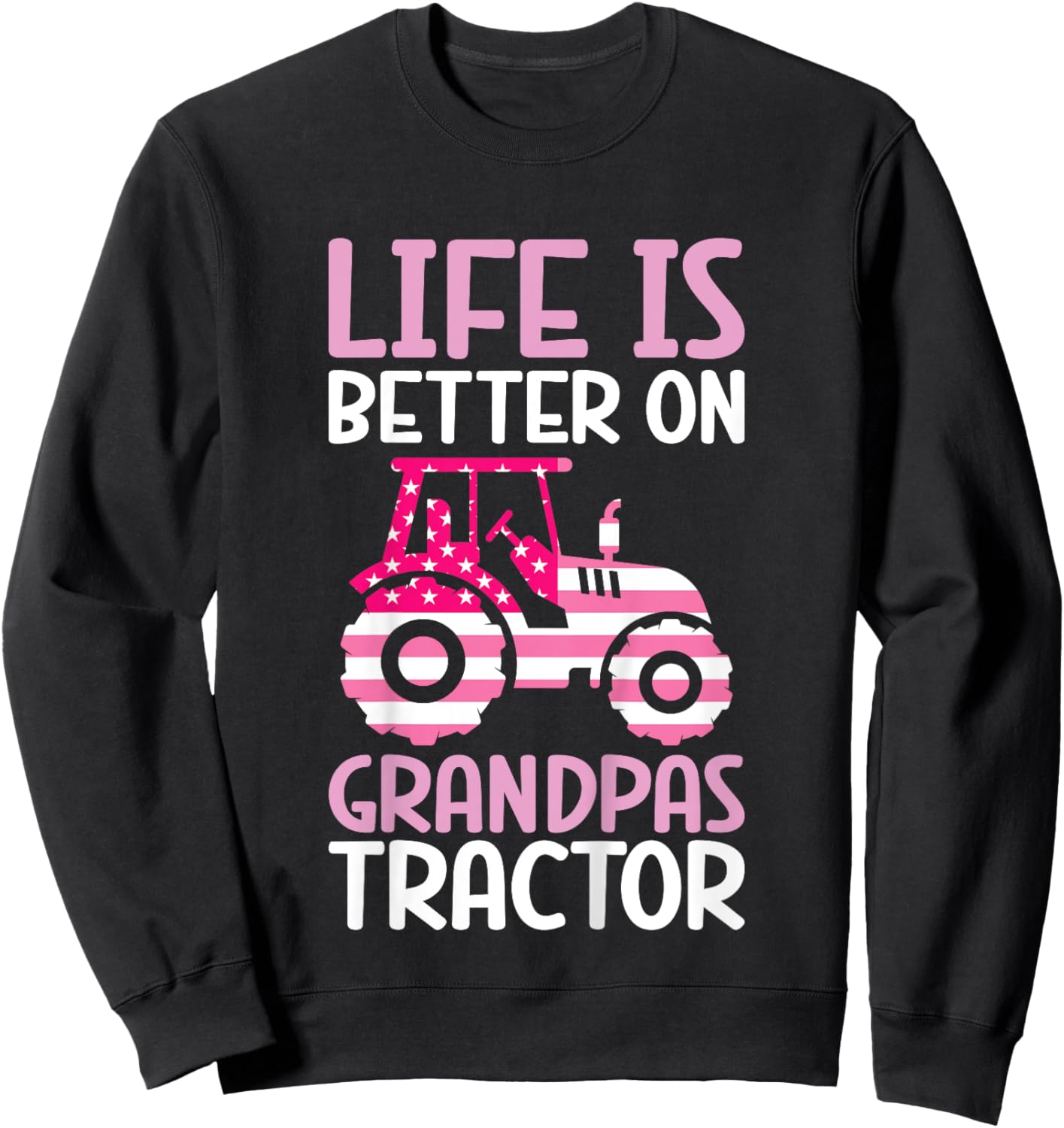 Tractor Girls Life Is Better On Grandpas Tractor Sweatshirt - Sweatshirt | Black