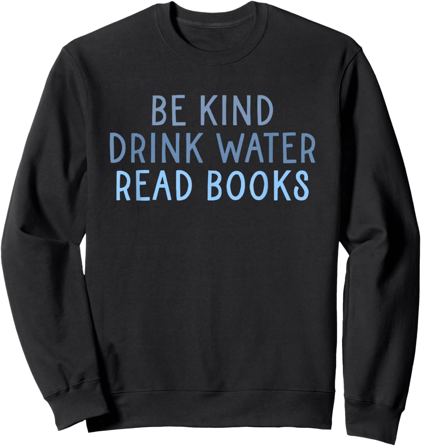 Be Kind Drink Water Read Books Sweatshirt - Sweatshirt | Black