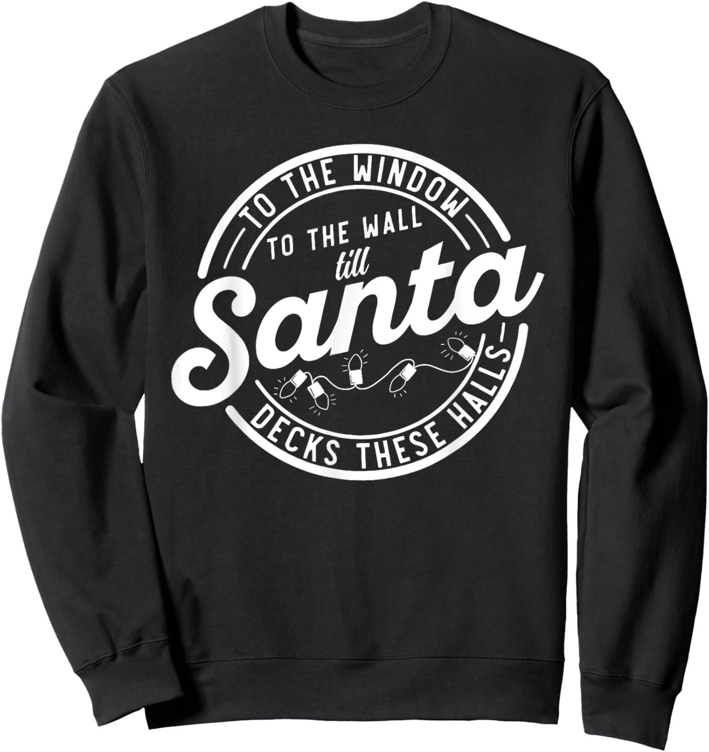 Retro To The Window To The Wall Til Santa Decks These Halls Sweatshirt - Sweatshirt | Black