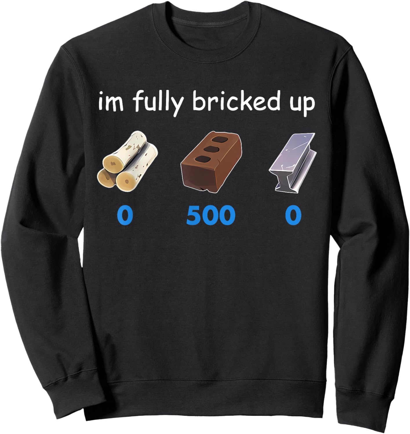 Im Fully Bricked Up Funny Sweatshirt - Sweatshirt | Black