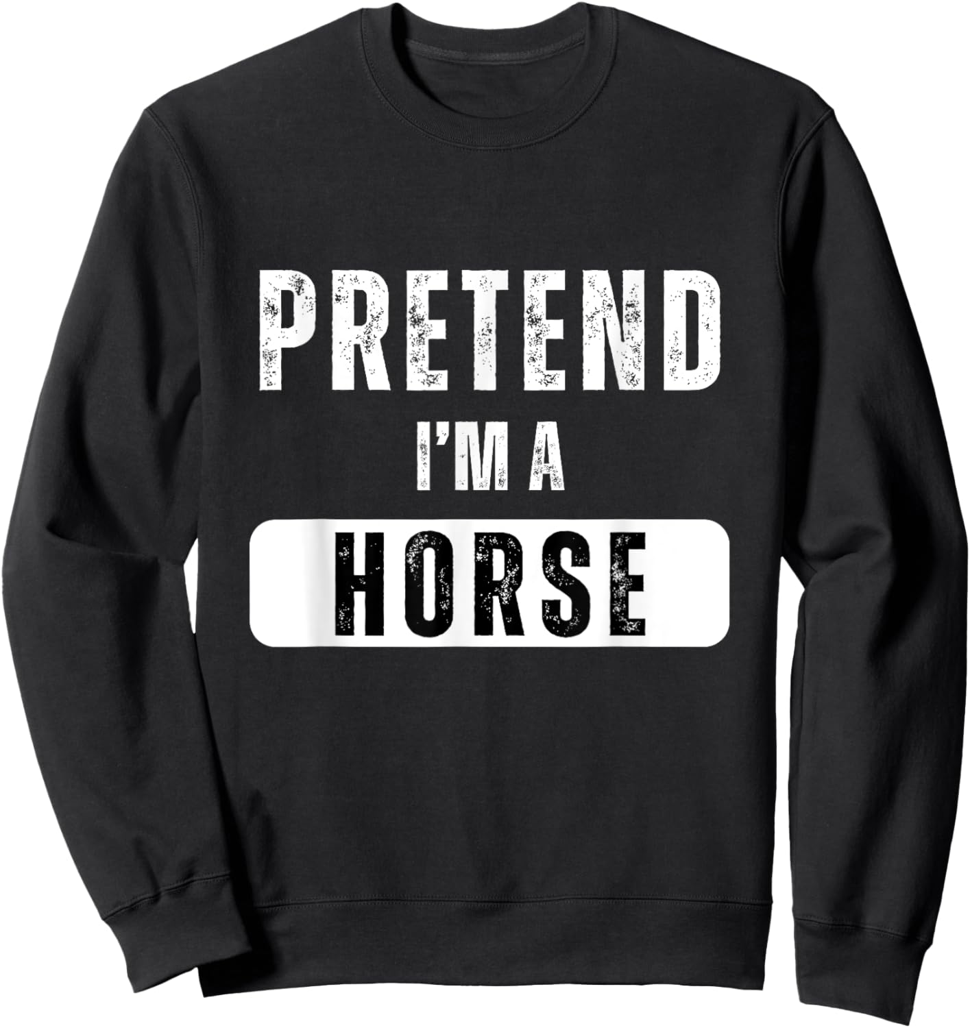 Pretend I'm a Horse Lazy Halloween Easy Costume Sweatshirt - Sweatshirt | Black