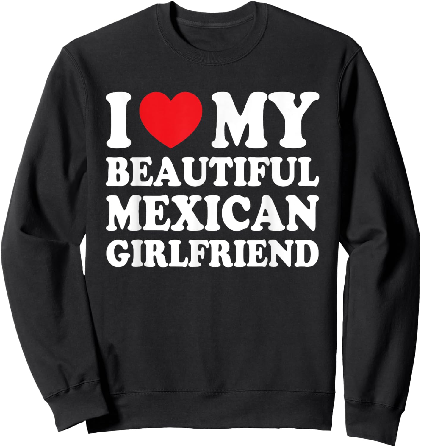 I Love My Beautiful Mexican Girlfriend Funny Boyfriend Sweatshirt - Sweatshirt | Black