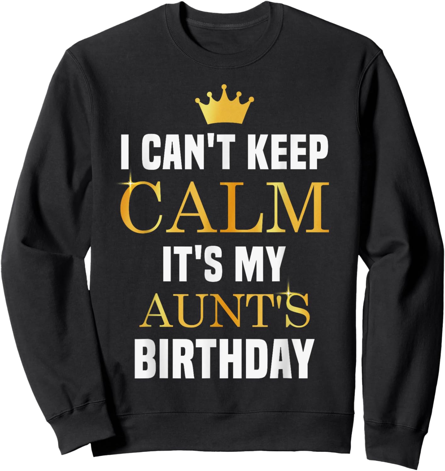 I Cant Keep Calm It's My Aunt's Birthday Family Matching Sweatshirt - Sweatshirt | Black