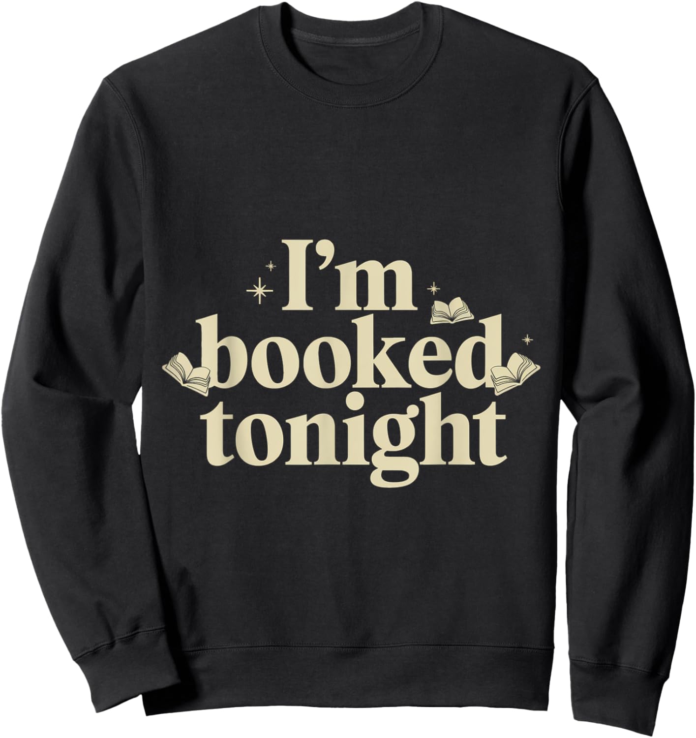 I'm Booked Tonight Sweatshirt - Sweatshirt | Black