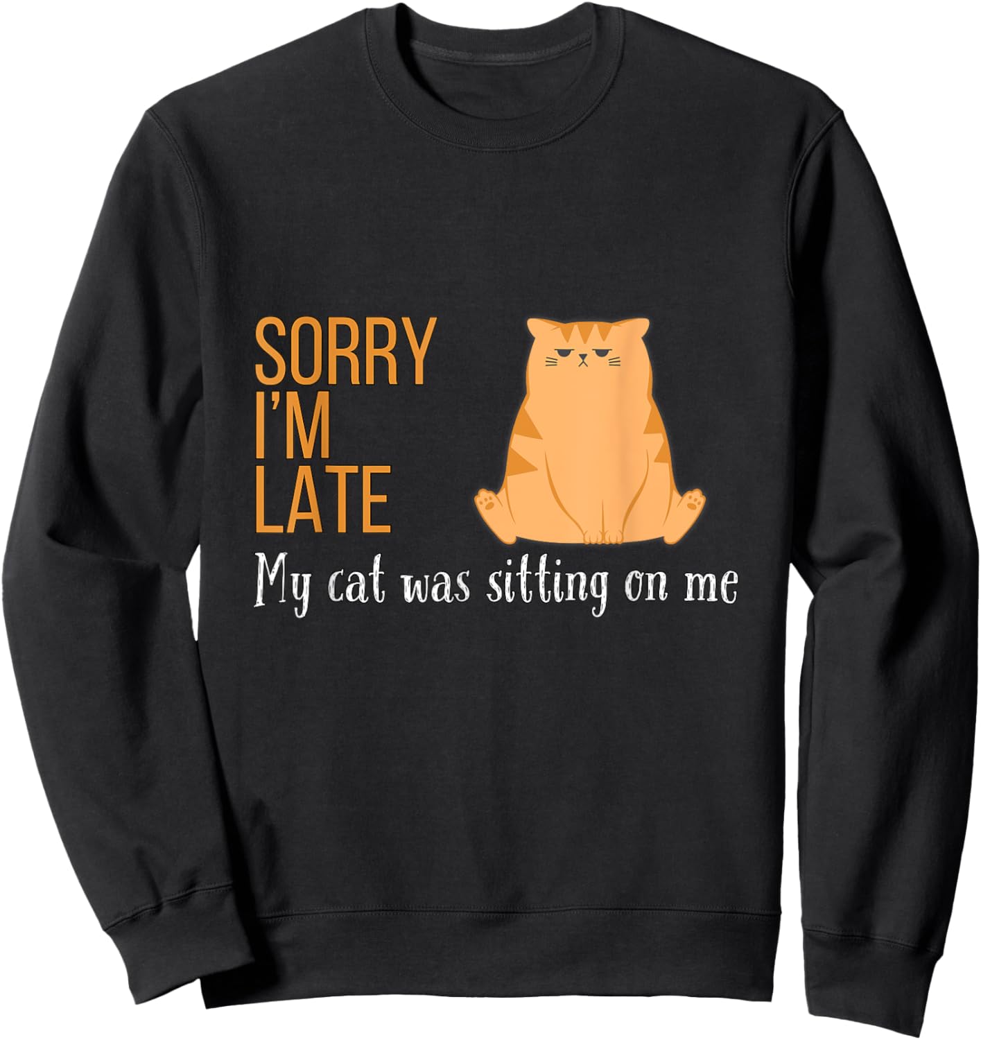 Sorry I'm Late My Cat Was Sitting On Me Funny Men Women Kids Sweatshirt - Sweatshirt | Black