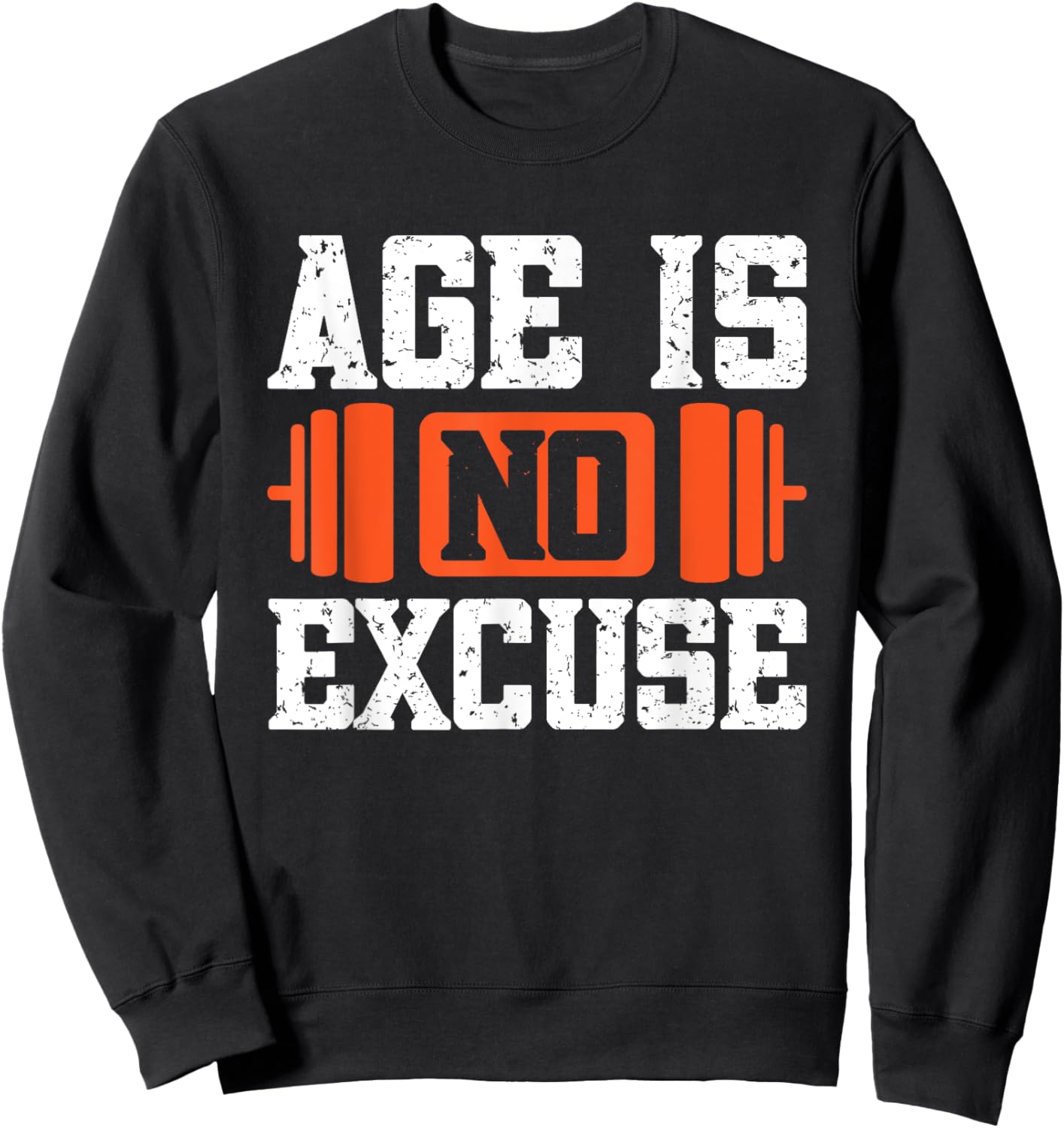 Age Is No Excuse Weightlifter Motivation Sweatshirt - Sweatshirt | Black