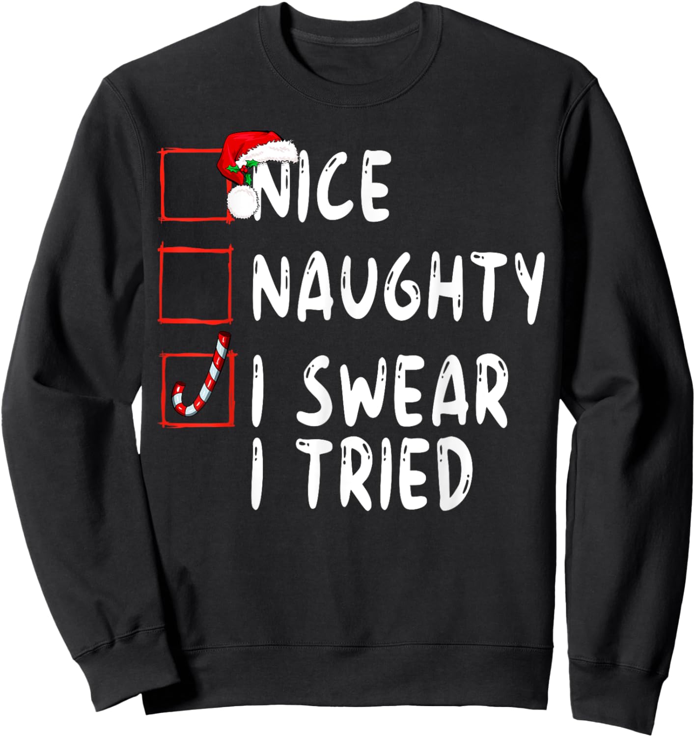 Nice Naughty I Swear I Tried Christmas List Xmas Santa Sweatshirt - Sweatshirt | Black