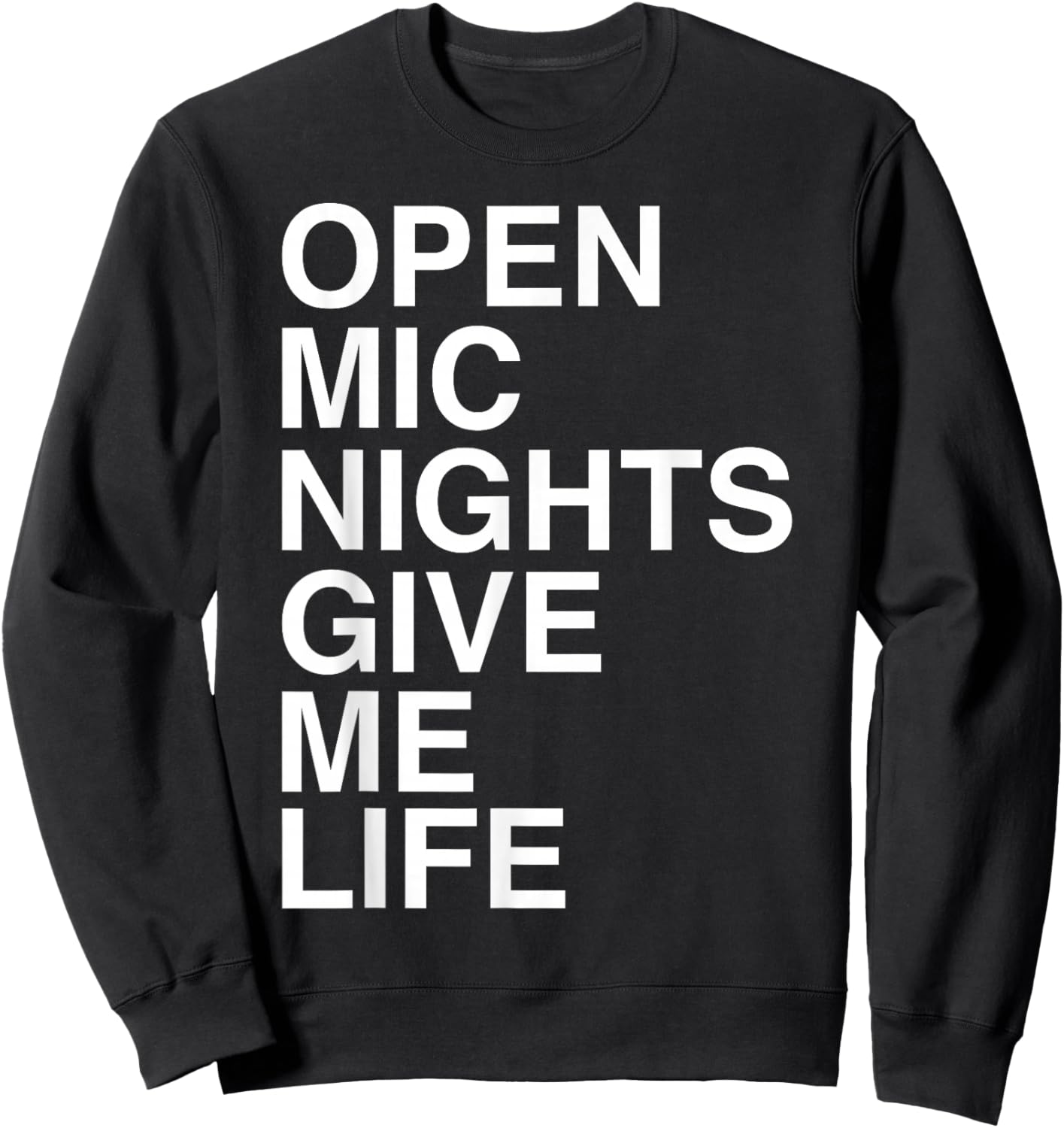 Open Mic Nights Give Me Life Quote Sweatshirt - Sweatshirt | Black