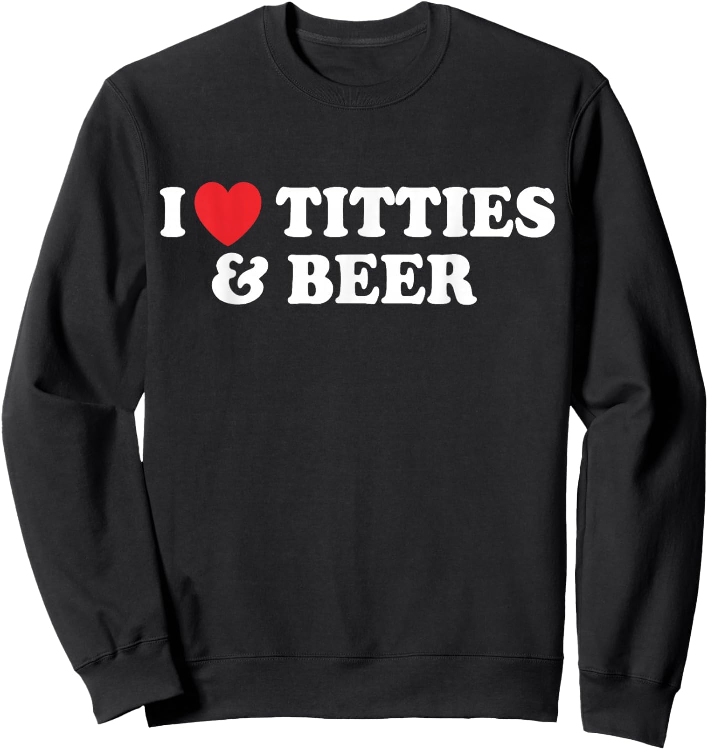 I Love Tittles And Beer Funny Beer Drinking Lovers Men's Sweatshirt - Sweatshirt | Black