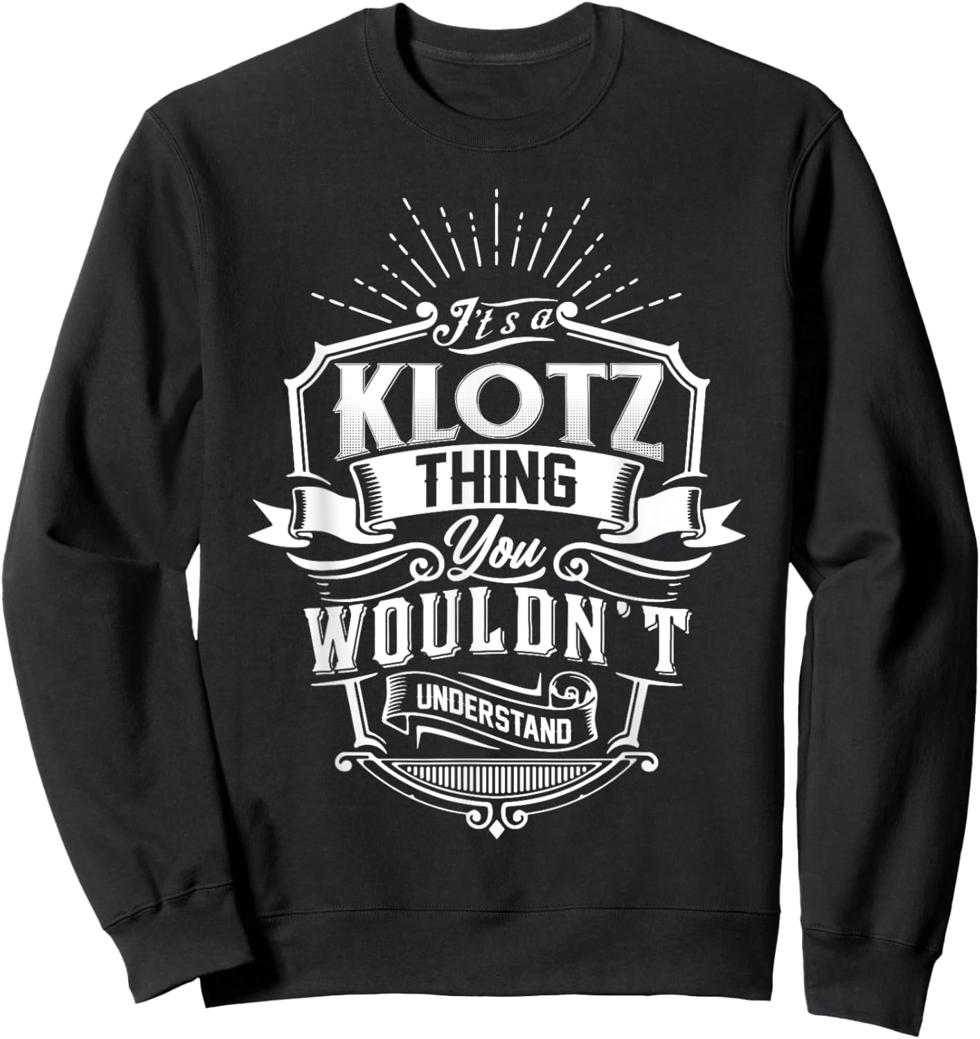 It's A KLOTZ Thing You Wouldn't Understand Name Vintage Sweatshirt - Sweatshirt | Black