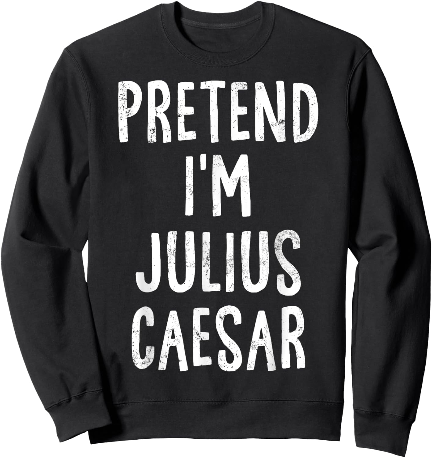 Pretend I'm Julius Caesar Lazy Easy Halloween Costume Sweatshirt - Sweatshirt | Black