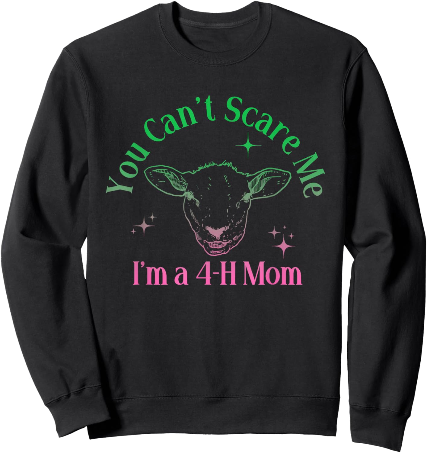 You Can't Scare Me I'm A 4-H Mom Funny Design Sweatshirt - Sweatshirt | Black