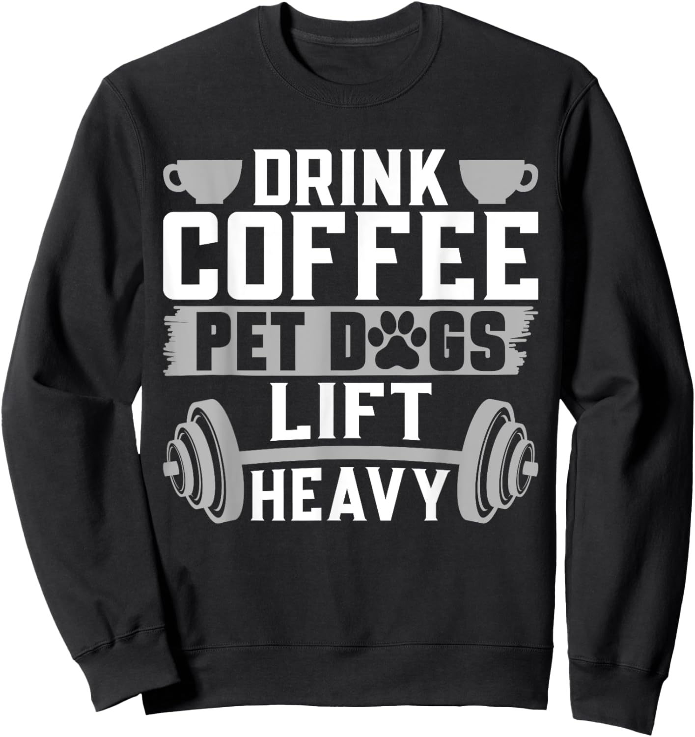 Drink Coffee Pet Dogs Lift Heavy Bodybuilding Weightlifting Sweatshirt - Sweatshirt | Black