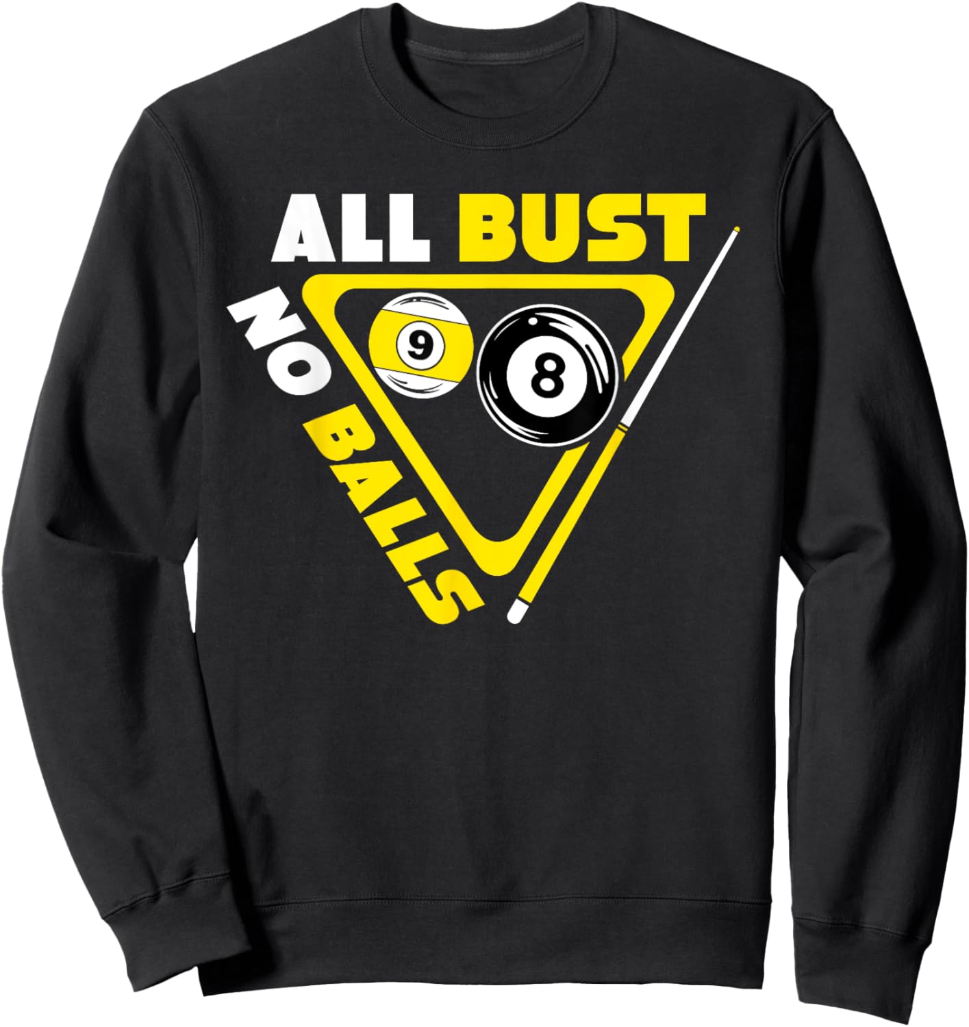 All Bust No Balls Pool Billiards Player Funny Sweatshirt - Sweatshirt | Black