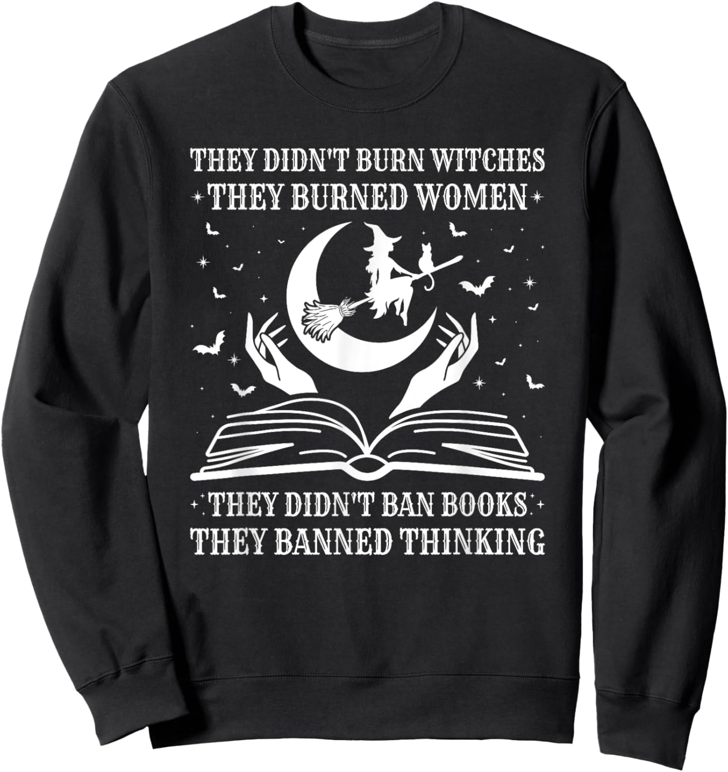 They Didn't Burn Witches They Burned Women and Ban Books Sweatshirt - Sweatshirt | Black