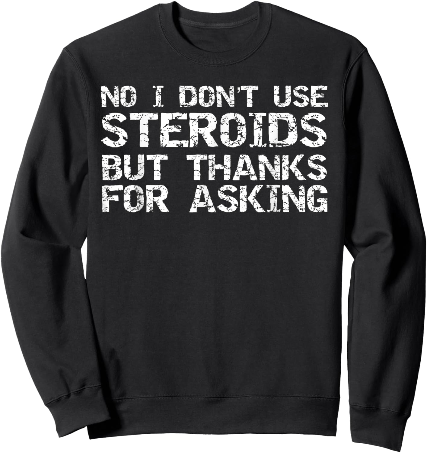 Funny Workout Shirts Gym Clothes Graphic Designs -Adults Black Small Short Sleeve Modern Graphic No I Don't Use Steroids But Thanks for Asking Weight Lifting Sweatshirt - Sweatshirt | Black