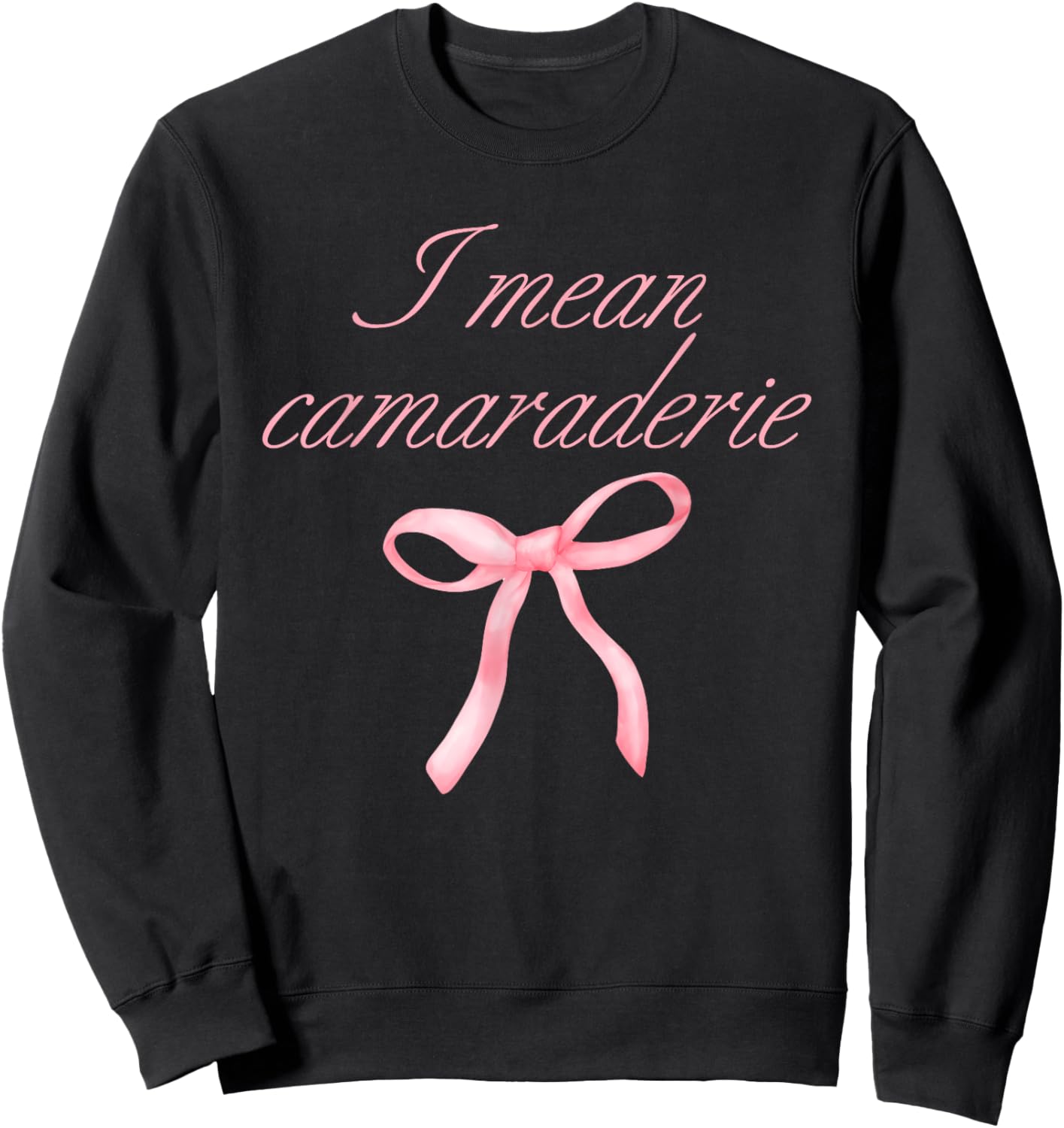 I Mean Camaraderie Funny Quote Sweatshirt - Sweatshirt | Black