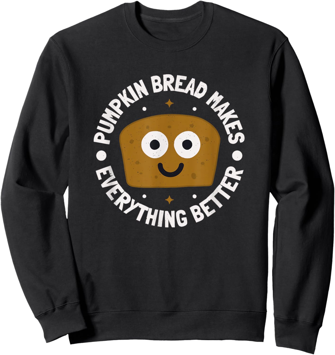 Pumpkin Bread Makes Everything Better - Pumpkin Bread Sweatshirt - Sweatshirt | Black