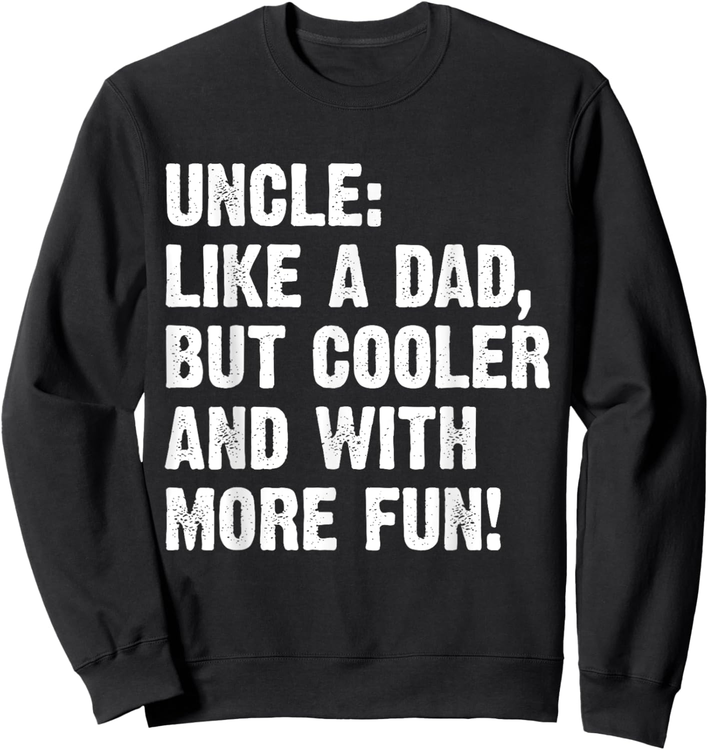Uncle Like A Dad But Cooler And With More Fun Sweatshirt - Sweatshirt | Black